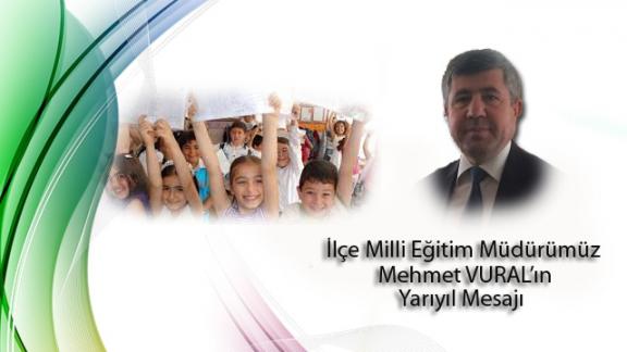 İlçe Milli Eğitim Müdürümüz Mehmet VURAL´ın Yarıyıl Mesajı